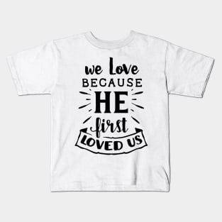 we love becouse he first loved us gift family idea Kids T-Shirt